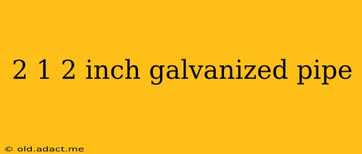 2 1 2 inch galvanized pipe