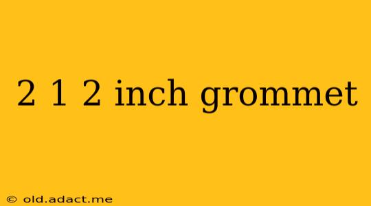 2 1 2 inch grommet