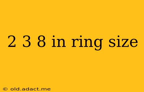 2 3 8 in ring size
