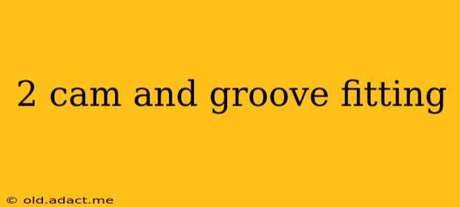 2 cam and groove fitting