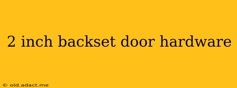 2 inch backset door hardware