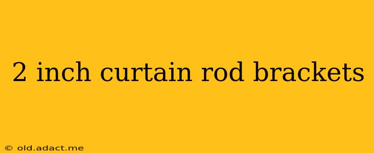 2 inch curtain rod brackets