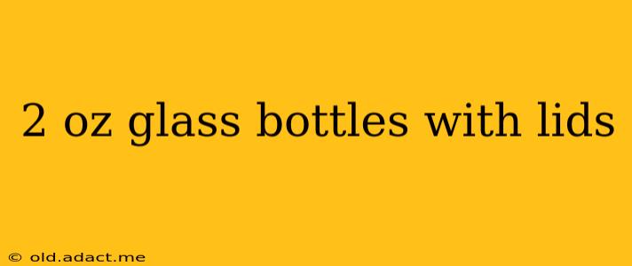 2 oz glass bottles with lids
