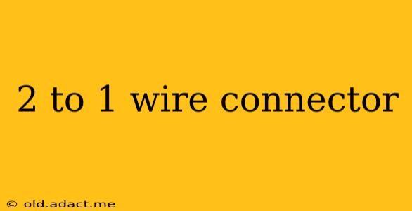 2 to 1 wire connector