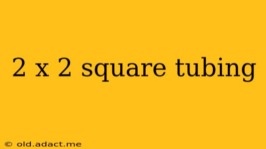 2 x 2 square tubing