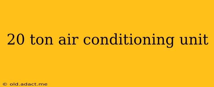 20 ton air conditioning unit