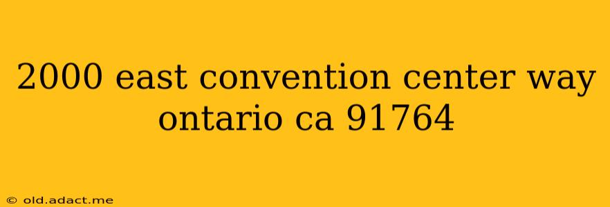 2000 east convention center way ontario ca 91764