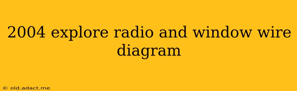 2004 explore radio and window wire diagram