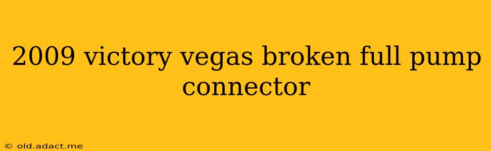 2009 victory vegas broken full pump connector
