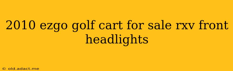 2010 ezgo golf cart for sale rxv front headlights