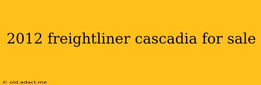 2012 freightliner cascadia for sale
