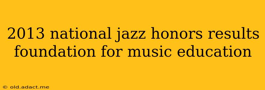 2013 national jazz honors results foundation for music education