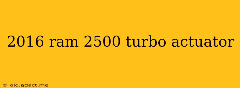 2016 ram 2500 turbo actuator