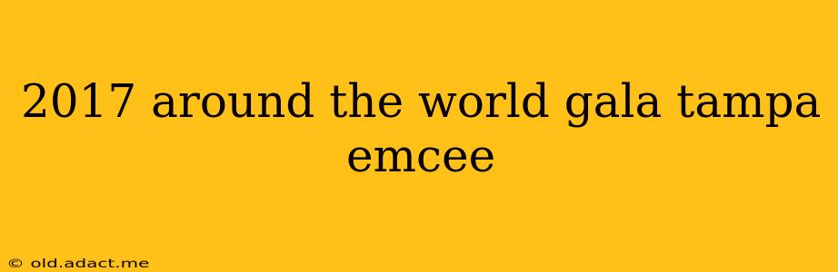 2017 around the world gala tampa emcee