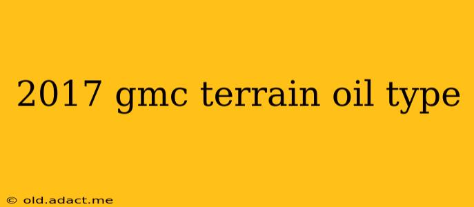2017 gmc terrain oil type