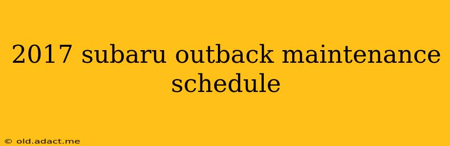 2017 subaru outback maintenance schedule