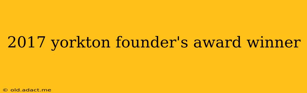 2017 yorkton founder's award winner