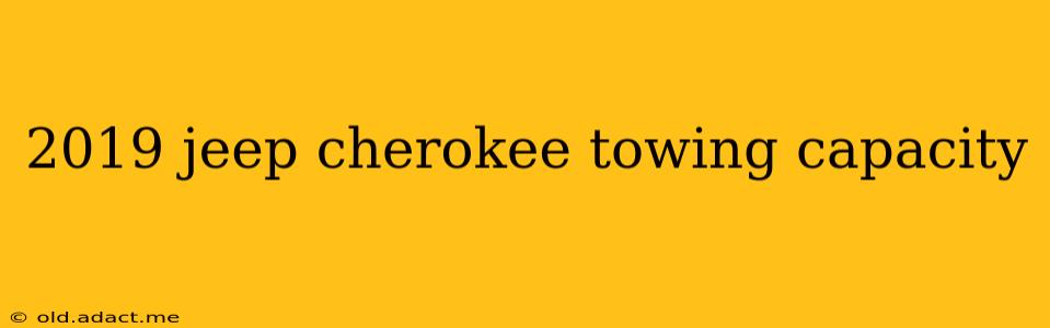 2019 jeep cherokee towing capacity