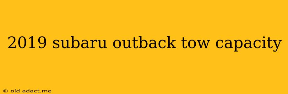 2019 subaru outback tow capacity