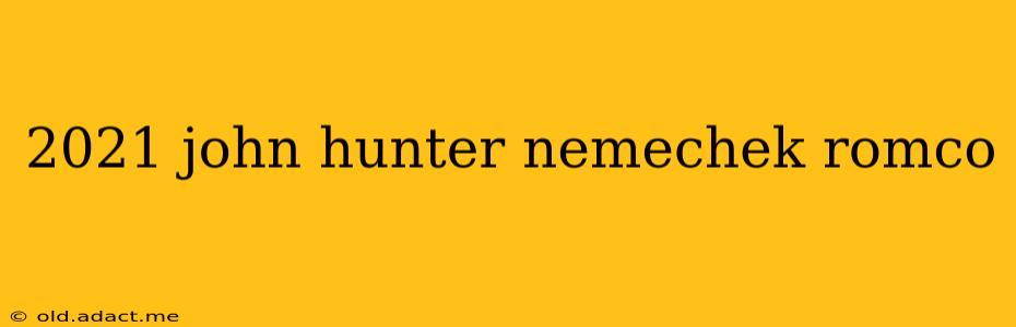 2021 john hunter nemechek romco