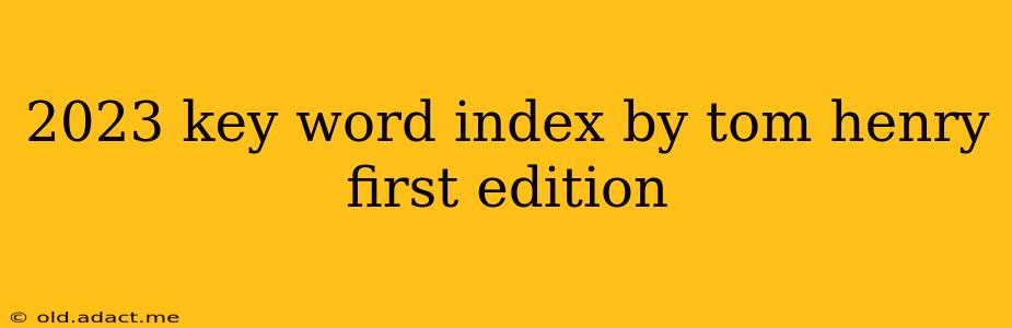 2023 key word index by tom henry first edition