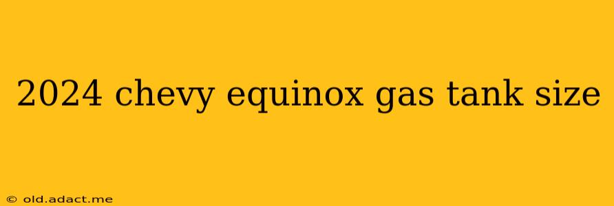 2024 chevy equinox gas tank size