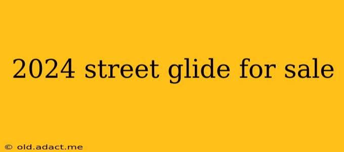 2024 street glide for sale