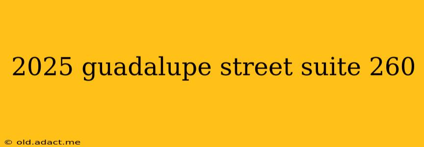 2025 guadalupe street suite 260