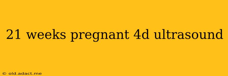 21 weeks pregnant 4d ultrasound
