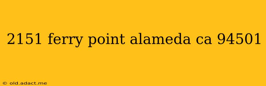 2151 ferry point alameda ca 94501