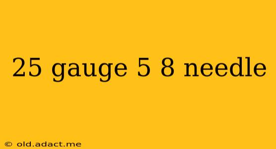25 gauge 5 8 needle