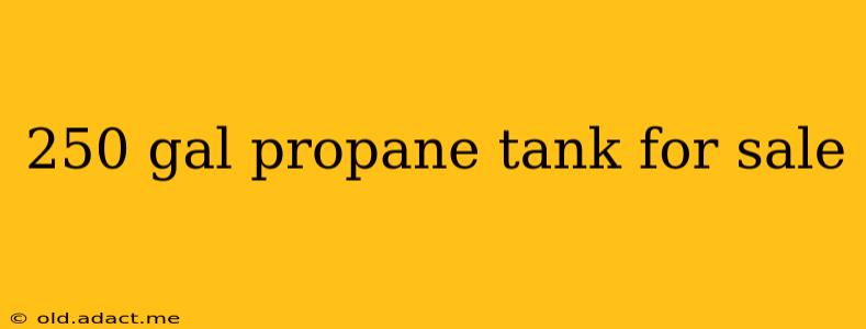 250 gal propane tank for sale