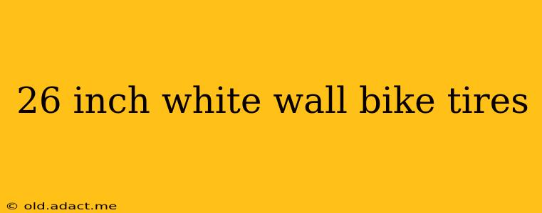 26 inch white wall bike tires