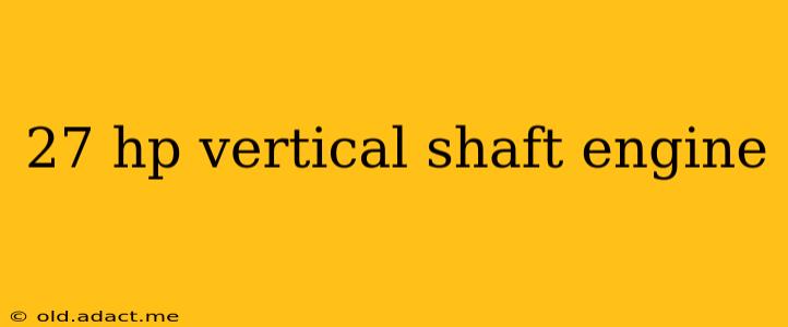 27 hp vertical shaft engine