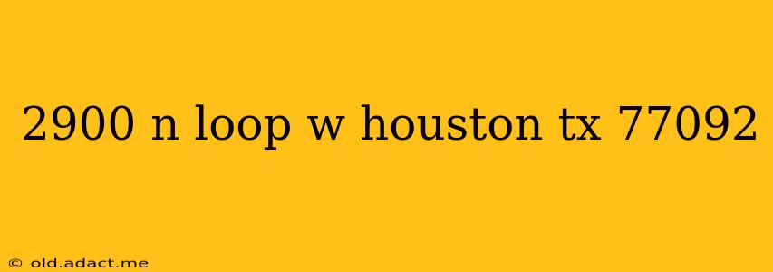 2900 n loop w houston tx 77092