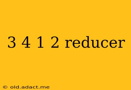 3 4 1 2 reducer