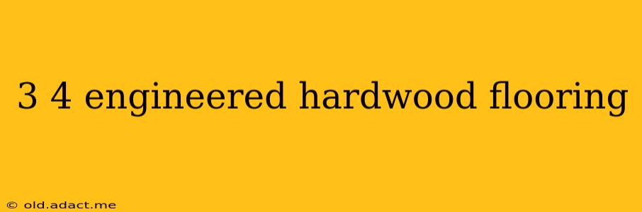 3 4 engineered hardwood flooring