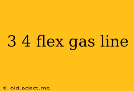 3 4 flex gas line