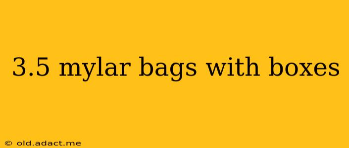 3.5 mylar bags with boxes