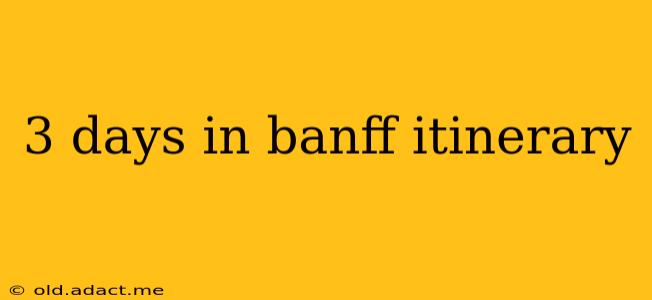 3 days in banff itinerary