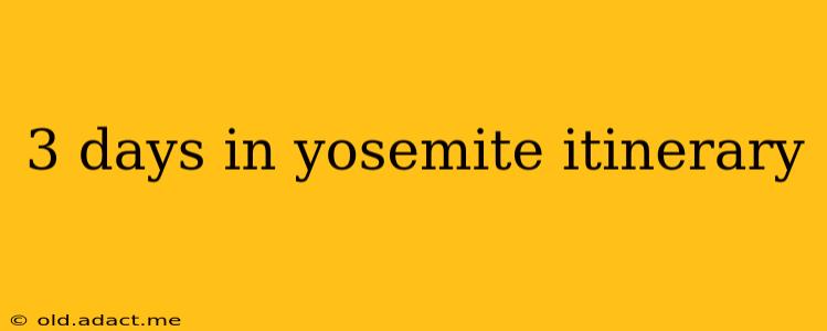 3 days in yosemite itinerary