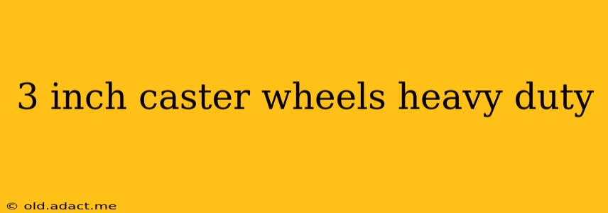 3 inch caster wheels heavy duty