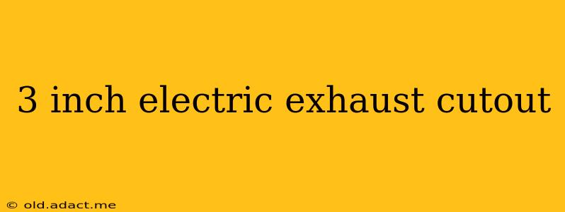 3 inch electric exhaust cutout