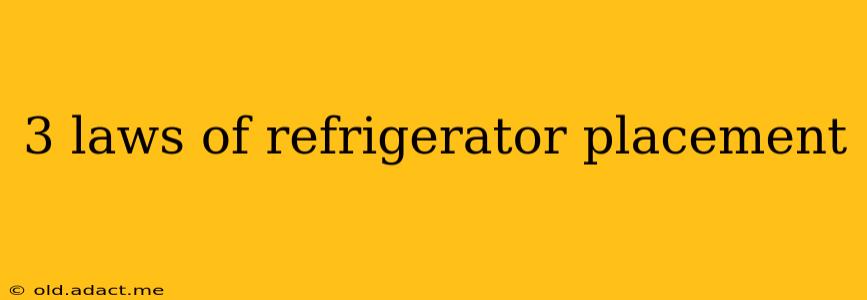 3 laws of refrigerator placement