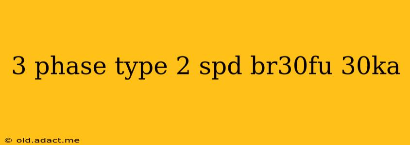 3 phase type 2 spd br30fu 30ka