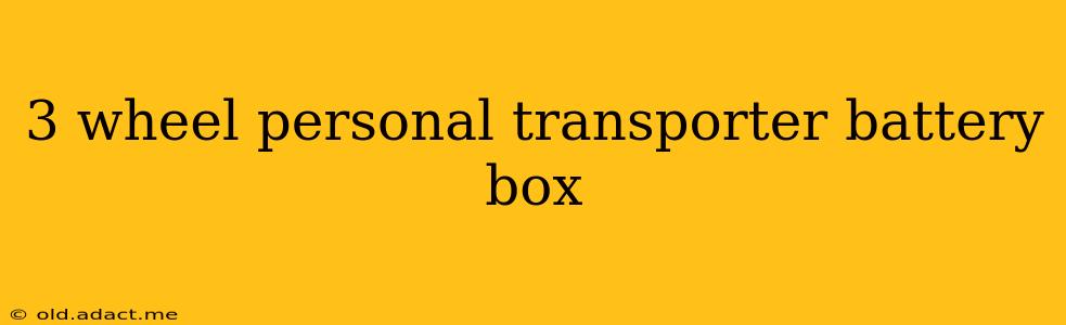 3 wheel personal transporter battery box