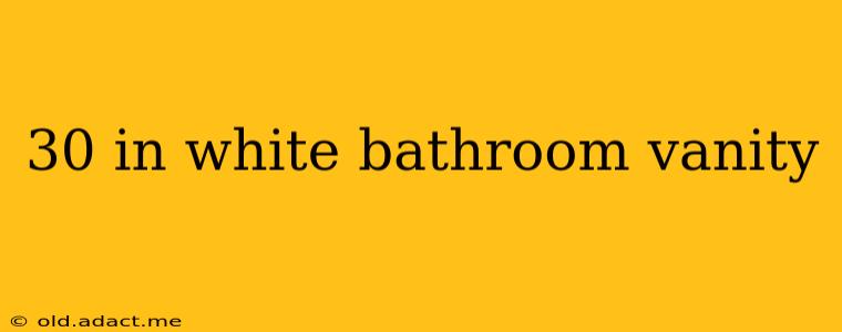 30 in white bathroom vanity