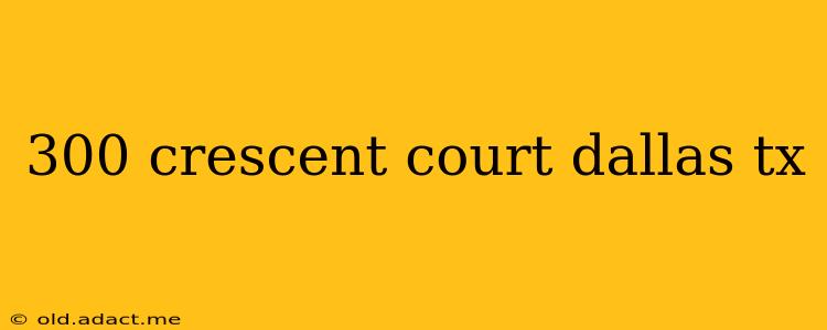 300 crescent court dallas tx