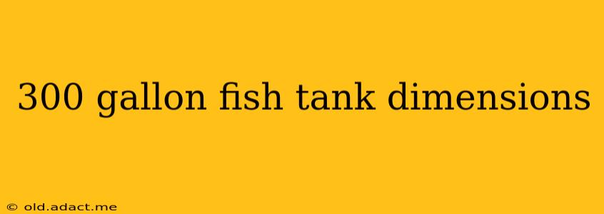 300 gallon fish tank dimensions