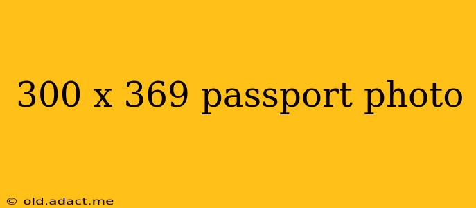 300 x 369 passport photo